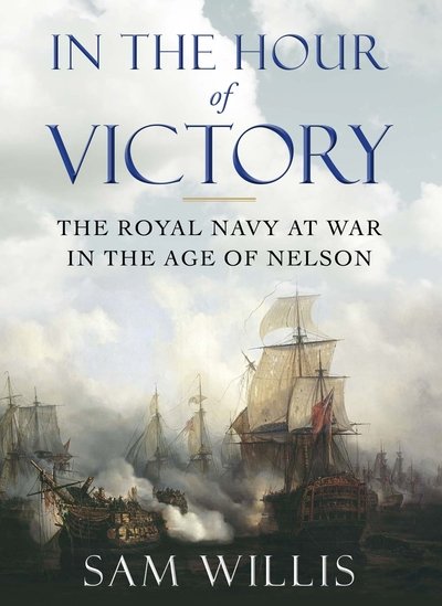 Cover for Dr Sam Willis · In the Hour of Victory: The Royal Navy at War in the Age of Nelson (Pocketbok) [Main - Print on Demand edition] (2014)