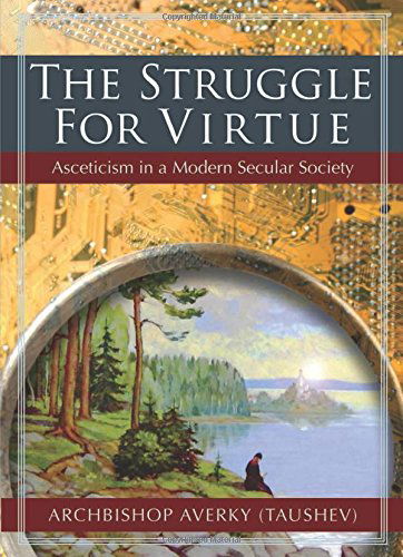 Cover for Archbishop Averky (Taushev) · The Struggle for Virtue: Asceticism in a Modern Secular Society (Paperback Book) (2014)