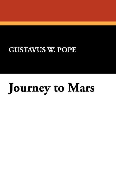 Journey to Mars - Gustavus W. Pope - Books - Wildside Press - 9780913960738 - August 9, 2024