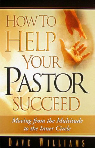 Cover for Dave Williams · How to Help Your Pastor Succeed: Moving from the Multitude to the Inner Circle (Paperback Bog) [1st edition] (2011)