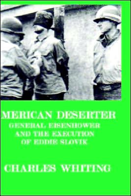 Cover for Charles Whiting · American Deserter: General Eisenhower and the Execution of Eddie Slovik (Innbunden bok) (2005)