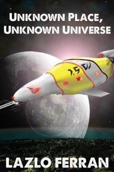 Cover for Lazlo Ferran · Unknown Place, Unknown Universe: The Worm Hole Colonies: Prelude to the Alien Invasion Thriller - War for Iron: Element of Civilization (Paperback Book) [3rd edition] (2016)