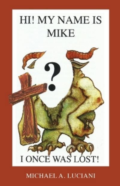 Hi! My Name is Mike! I Once Was Lost - Michael A Luciani - Books - Bookmark Communications - 9780999650738 - October 26, 2021