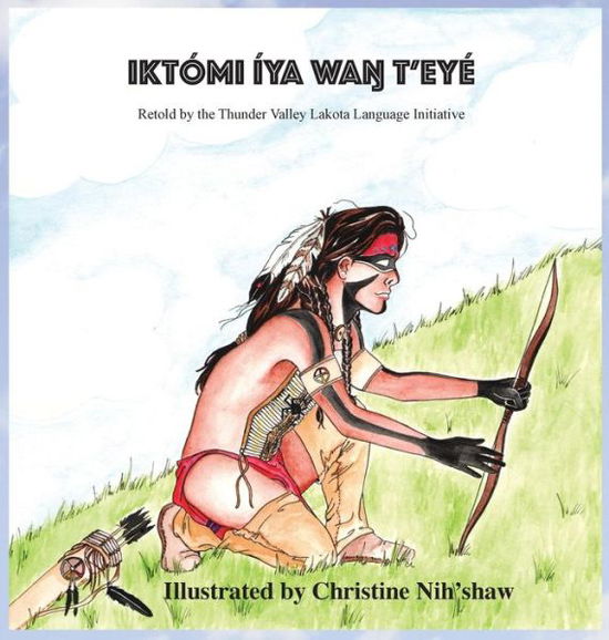 Cover for Language Initiative Thunder Valley · Iktómi Íya Wan T'eyé (Hardcover Book) (2019)