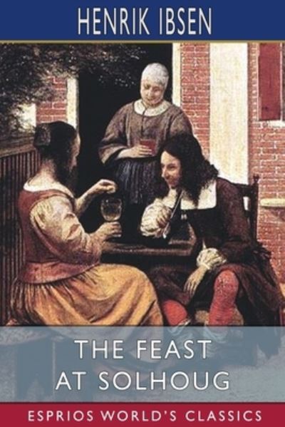 Cover for Henrik Ibsen · The Feast at Solhoug (Esprios Classics) (Paperback Bog) (2024)