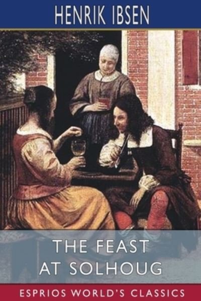 Cover for Henrik Ibsen · The Feast at Solhoug (Esprios Classics) (Paperback Book) (2024)