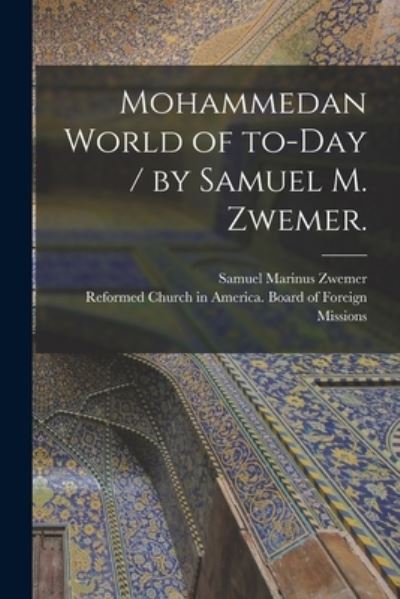 Cover for Samuel Marinus 1867-1952 Zwemer · Mohammedan World of To-day / by Samuel M. Zwemer. (Paperback Book) (2021)