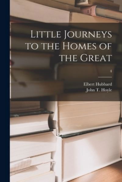 Cover for Elbert 1856-1915 Hubbard · Little Journeys to the Homes of the Great; 4 (Paperback Book) (2021)