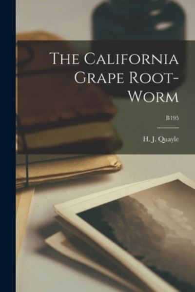 Cover for H J (Henry Josef) 1876- Quayle · The California Grape Root-worm; B195 (Taschenbuch) (2021)