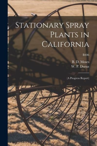 Stationary Spray Plants in California - B D (Ben Duncan) 1882- Moses - Bücher - Hassell Street Press - 9781014246738 - 9. September 2021