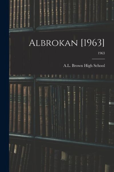 Albrokan [1963]; 1963 - N A L Brown High School (Kannapolis - Kirjat - Hassell Street Press - 9781014428738 - torstai 9. syyskuuta 2021