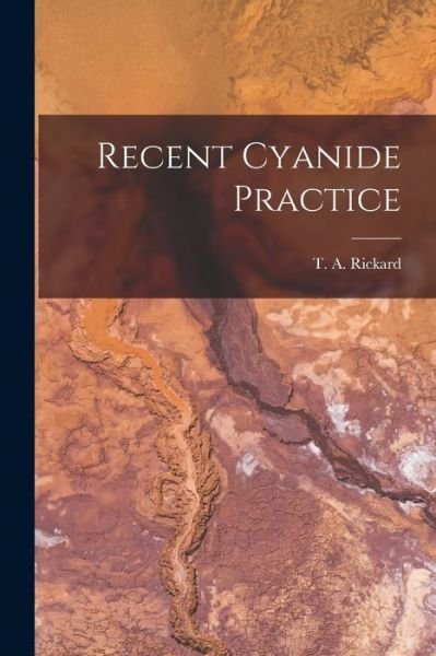 Cover for T a (Thomas Arthur) 1864- Rickard · Recent Cyanide Practice [microform] (Pocketbok) (2021)