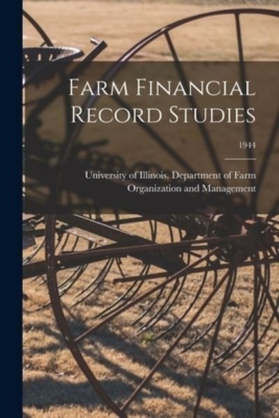 Cover for University of Illinois (Urbana-Champa · Farm Financial Record Studies; 1944 (Paperback Book) (2021)