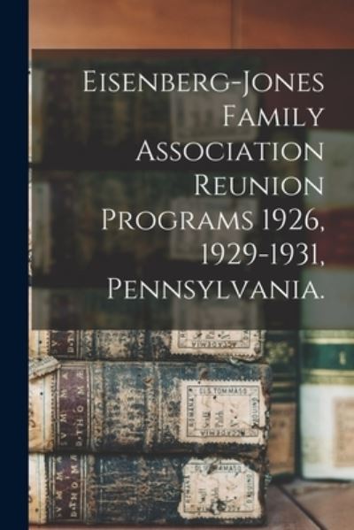 Cover for LLC Creative Media Partners · Eisenberg-Jones Family Association Reunion Programs 1926, 1929-1931, Pennsylvania. (Paperback Book) (2021)