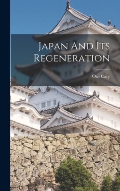 Cover for Otis Cary · Japan and Its Regeneration (Book) (2022)