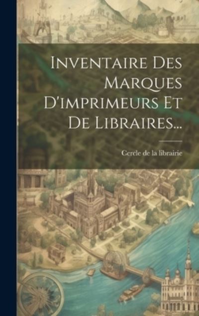 Cover for Cercle de la Librairie (France) · Inventaire des Marques d'imprimeurs et de Libraires... (Book) (2023)