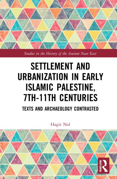 Settlement and Urbanization in Early Islamic Palestine, 7th-11th Centuries: Texts and Archaeology Contrasted - Studies in the History of the Ancient Near East - Nol, Hagit (Free University of Brussels, Belgium) - Książki - Taylor & Francis Ltd - 9781032008738 - 28 października 2024