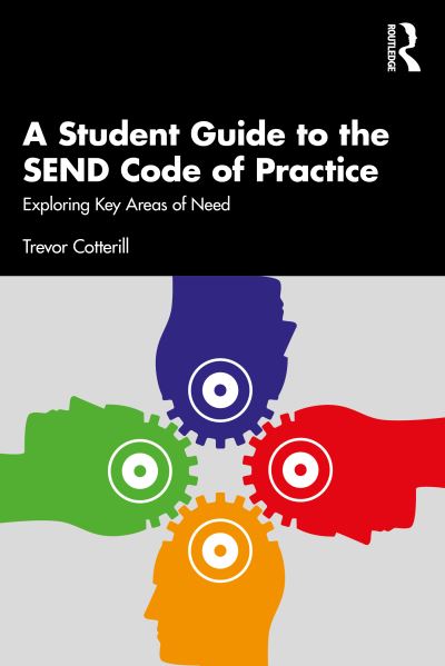 Cover for Cotterill, Trevor (University of Derby, UK) · A Student Guide to the SEND Code of Practice: Exploring Key Areas of Need (Paperback Book) (2023)