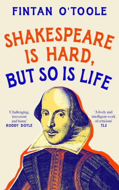 Cover for Fintan O'Toole · Shakespeare is Hard, but so is Life (Gebundenes Buch) (2024)