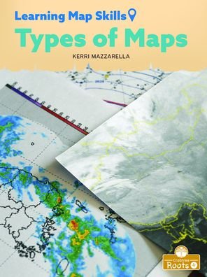 Types of Maps - Kerri Mazzarella - Livros - Crabtree Publishing Co,Canada - 9781039661738 - 1 de março de 2024