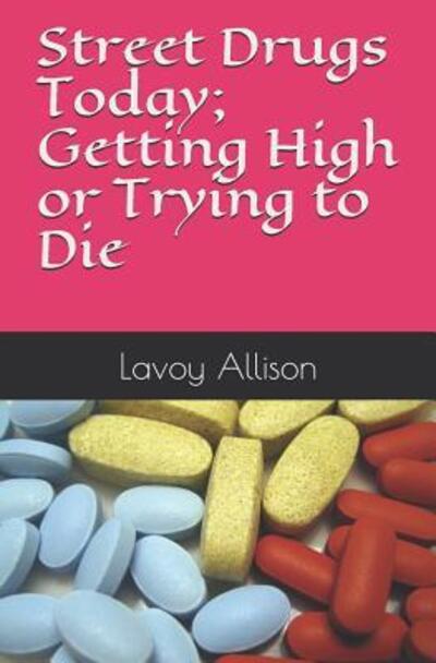 Cover for Lavoy Allison · Street Drugs Today; Getting High or Trying to Die (Taschenbuch) (2019)