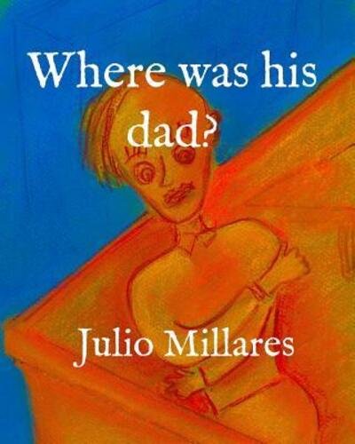 Cover for Julio Millares · Where was his dad? (Pocketbok) (2019)