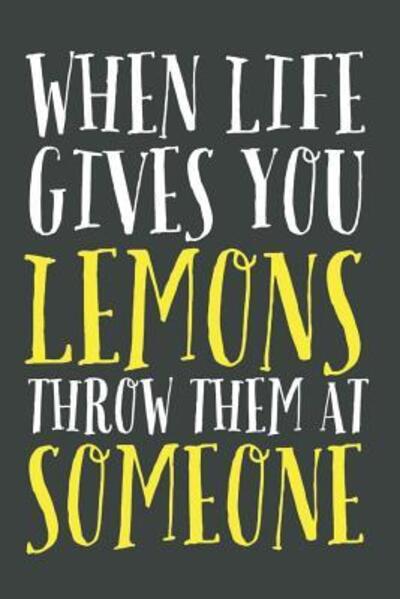 When Life Gives You Lemons Throw Them At Someone - Summer Citrus Books - Livres - Independently Published - 9781072103738 - 4 juin 2019