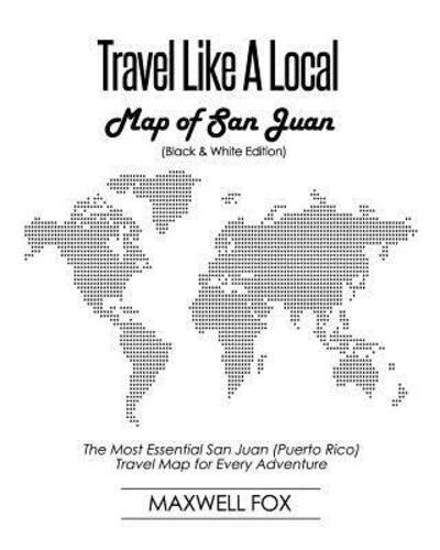 Cover for Maxwell Fox · Travel Like a Local - Map of San Juan : The Most Essential San Juan  Travel Map for Every Adventure (Paperback Book) (2019)