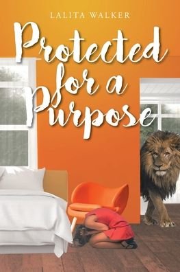 Protected for a Purpose - Lalita Walker - Książki - Christian Faith Publishing, Inc. - 9781098042738 - 22 października 2021