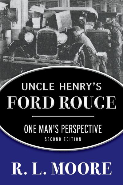 Cover for R. Moore · Uncle Henry's Ford Rouge: One Man's Perspective (Paperback Book) (2021)