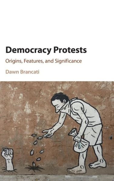 Cover for Brancati, Dawn (Columbia University, New York) · Democracy Protests: Origins, Features, and Significance (Gebundenes Buch) (2016)