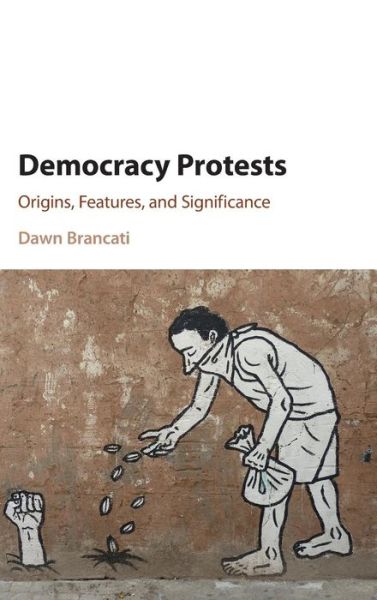 Cover for Brancati, Dawn (Columbia University, New York) · Democracy Protests: Origins, Features, and Significance (Hardcover bog) (2016)