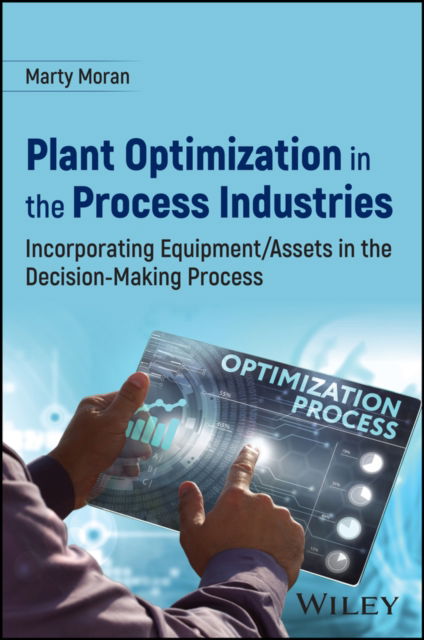 Cover for Marty Moran · Plant Optimization in the Process Industries: Incorporating Equipment / Assets in the Decision-Making Process (Gebundenes Buch) (2024)