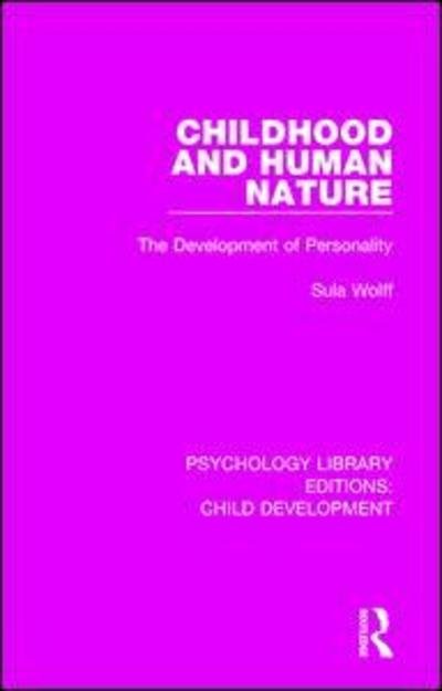 Cover for Sula Wolff · Childhood and Human Nature: The Development of Personality - Psychology Library Editions: Child Development (Paperback Book) (2019)