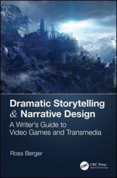 Cover for Ross Berger · Dramatic Storytelling &amp; Narrative Design: A Writer’s Guide to Video Games and Transmedia (Paperback Book) (2019)