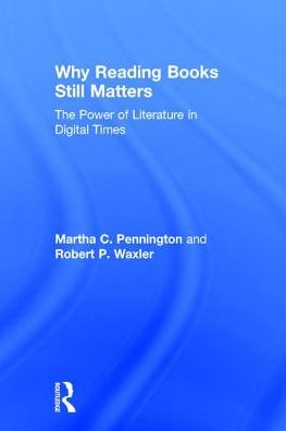 Cover for Pennington, Martha C. (University of London) · Why Reading Books Still Matters: The Power of Literature in Digital Times (Hardcover Book) (2017)