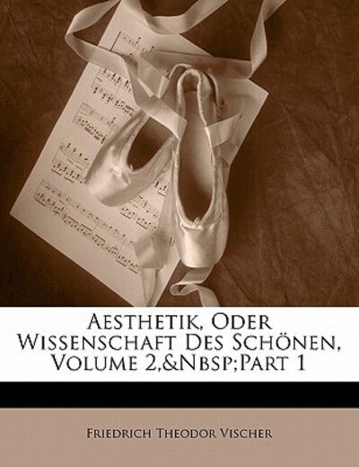 Cover for Vischer · Aesthetik, Oder Wissenschaft De (Book)