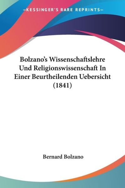 Cover for Bernard Bolzano · Bolzano's Wissenschaftslehre Und Religionswissenschaft In Einer Beurtheilenden Uebersicht (1841) (Paperback Bog) (2010)