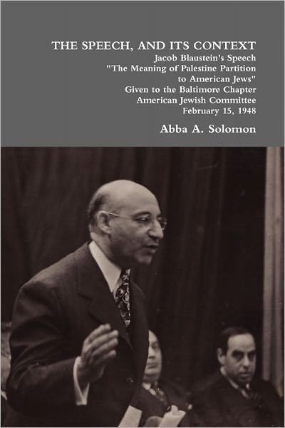 Cover for Abba A. Solomon · The Speech, and Its Context: Jacob Blaustein's Speech the Meaning of Palestine Partition to American Jews Given to the Baltimore Chapter, America (Pocketbok) (2011)
