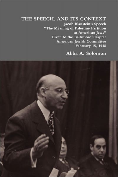 Cover for Abba A. Solomon · The Speech, and Its Context: Jacob Blaustein's Speech the Meaning of Palestine Partition to American Jews Given to the Baltimore Chapter, America (Paperback Book) (2011)