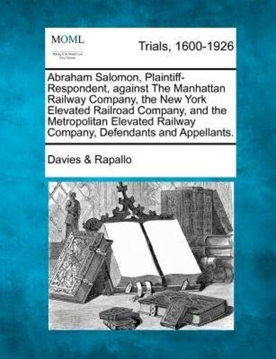 Cover for Rapallo, Davies &amp; · Abraham Salomon, Plaintiff-respondent, Against the Manhattan Railway Company, the New York Elevated Railroad Company, and the Metropolitan Elevated Ra (Pocketbok) (2012)