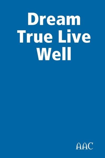 Cover for Aac · Dream True Live Well (Bok) (2013)