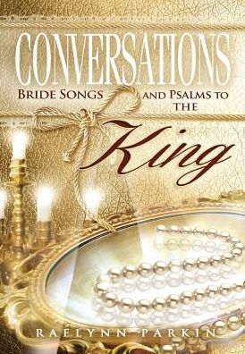 Cover for Raelynn Parkin · Conversations: Bride Songs and Psalms to the King (Gebundenes Buch) (2015)