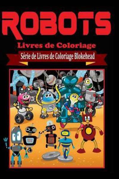Cover for El Blokehead · Robots Livres De Coloriage (Paperback Book) (2020)