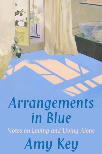 Cover for Amy Key · Arrangements in Blue - Notes on Loving and Living Alone (Hardcover Book) (2024)