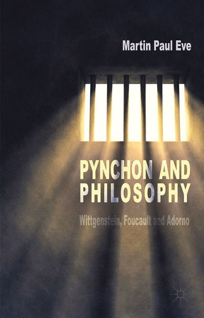 Pynchon and Philosophy: Wittgenstein, Foucault and Adorno - Martin Paul Eve - Książki - Palgrave Macmillan - 9781349487738 - 2014