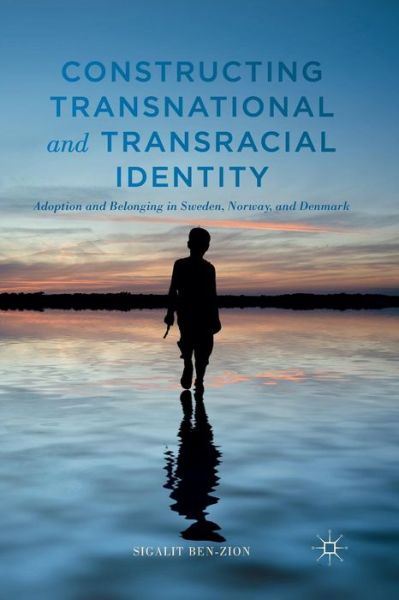 Cover for Sigalit Ben-Zion · Constructing Transnational and Transracial Identity: Adoption and Belonging in Sweden, Norway, and Denmark (Paperback Bog) [1st ed. 2014 edition] (2015)