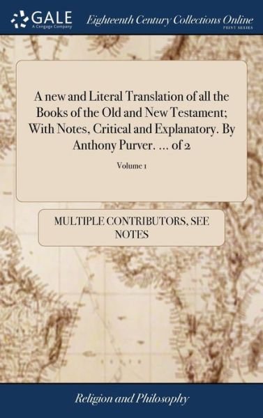 Cover for See Notes Multiple Contributors · A new and Literal Translation of all the Books of the Old and New Testament; With Notes, Critical and Explanatory. By Anthony Purver. ... of 2; Volume 1 (Hardcover bog) (2018)