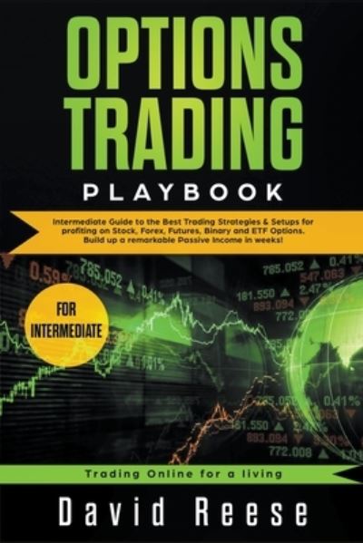 Cover for David Reese · Options Trading Playbook Intermediate Guide to the Best Trading Strategies &amp; Setups for Profiting in Stocks, Forex, Futures, Binary, and ETF Options (Paperback Book) (2020)