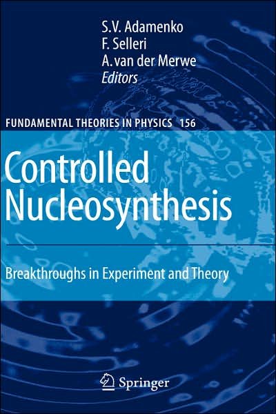 Cover for S V Adamenko · Controlled Nucleosynthesis: Breakthroughs in Experiment and Theory - Fundamental Theories of Physics (Hardcover bog) [2007 edition] (2007)